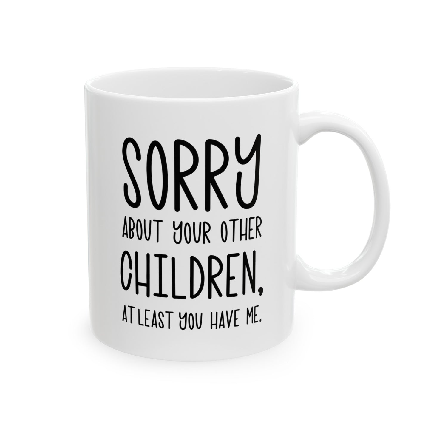 Mom Funny Coffee Mug - Sorry About Your Other Children | Mother's Day Gift