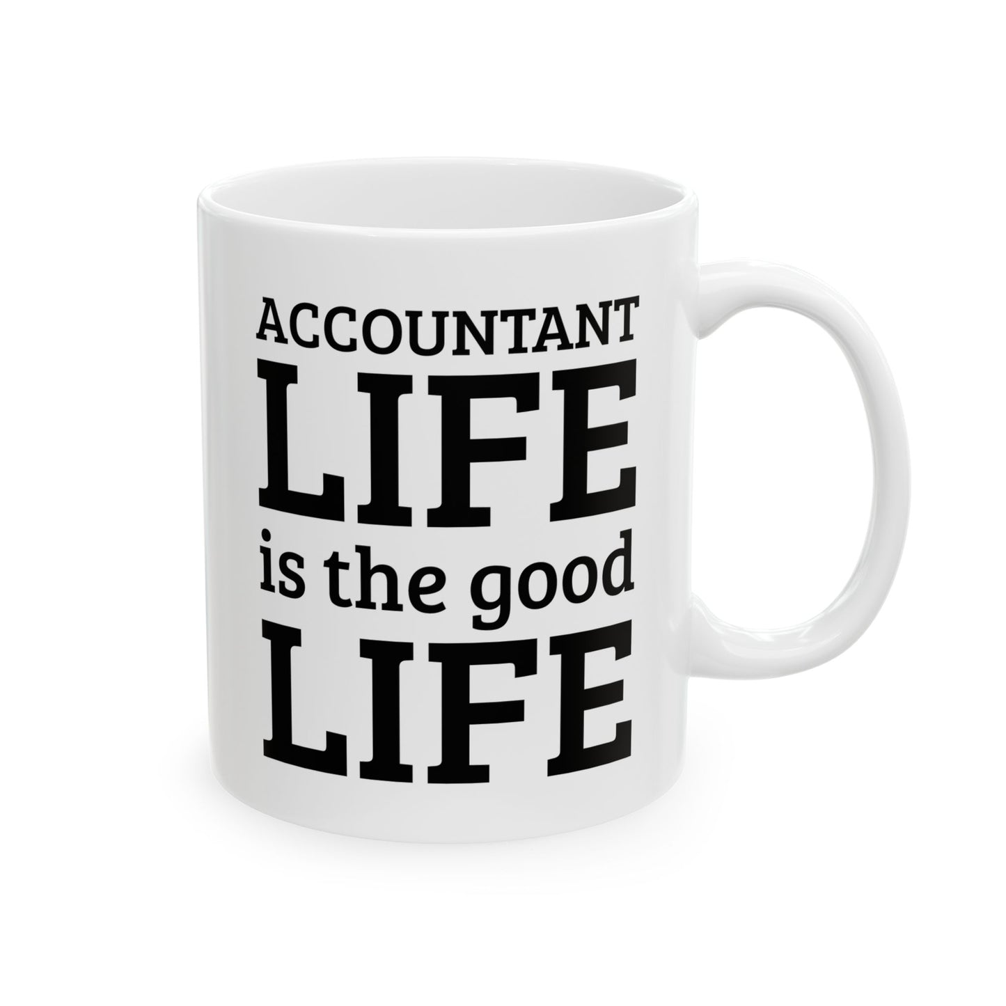 Accountant Ceramic Coffee Mug - Accountant Life is the Good Life | Funny Tax Gift