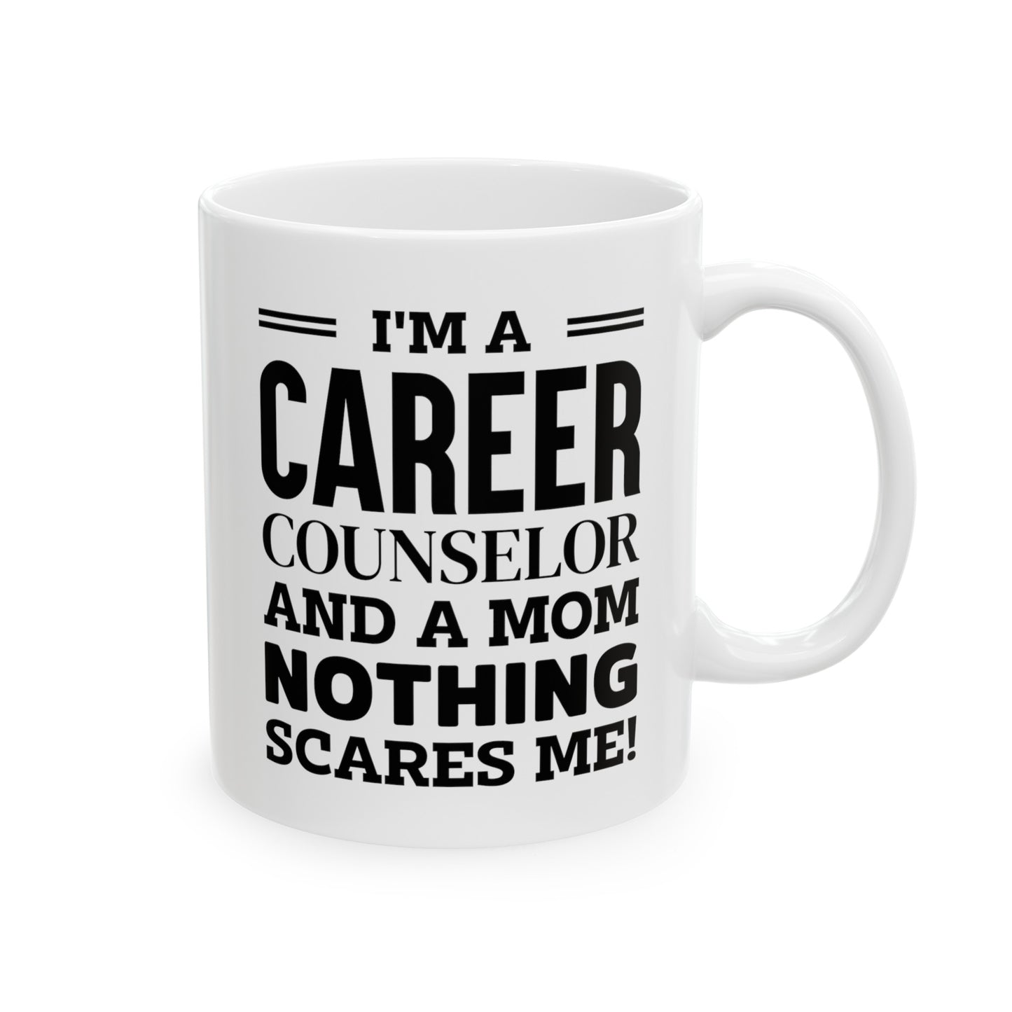 Career Counselor Coffee Mug - I'm a Mom, Nothing Scares Me! | Mother's Day Gift