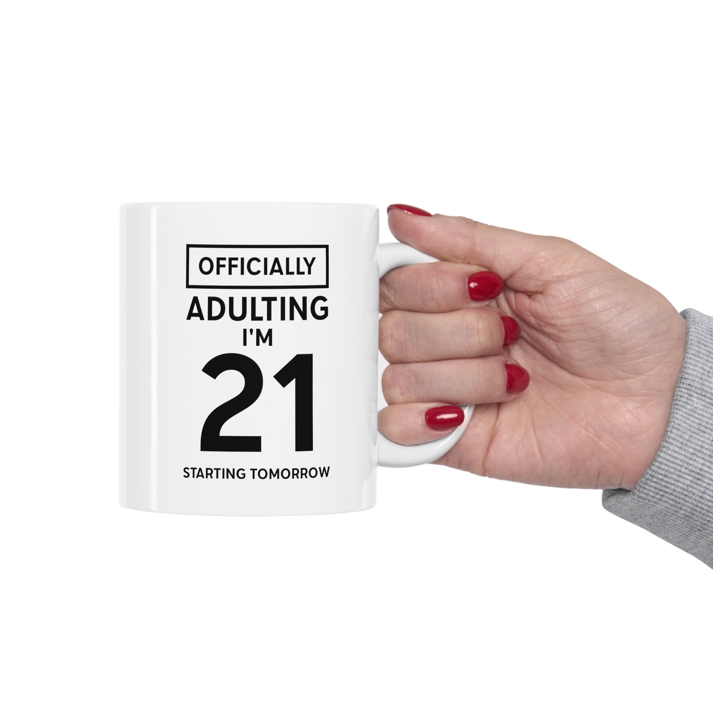 Friend Funny Coffee Mug - Officially Adulting I'm 21 Starting Tomorrow | Birthday Gift