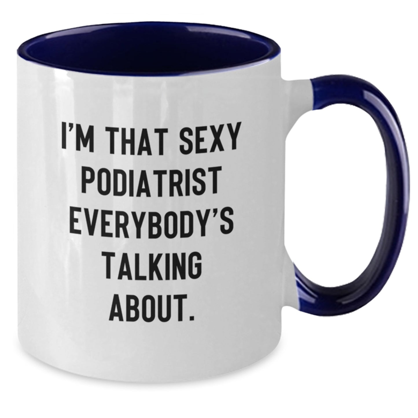 Sexy Podiatrist Coffee Mug Funny Gifts from Friends for Valentine's, I'm That Sexy Podiatrist Everybody's Talking About Two Tone Ceramic Mugs - Additional