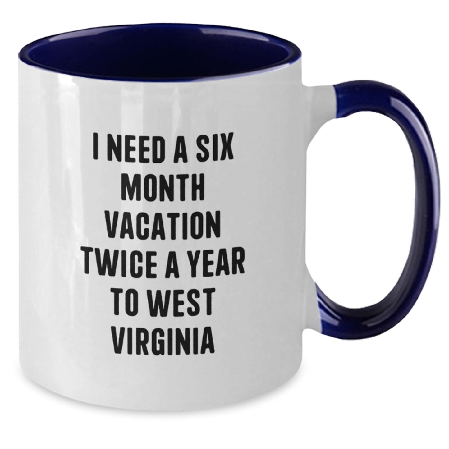 West Virginia Enthusiast Gifts from Men to Women Friends for Valentine's, I Need A Six Month Vacation Twice A Year To West Virginia Two Tone Coffee Mugs - Additional