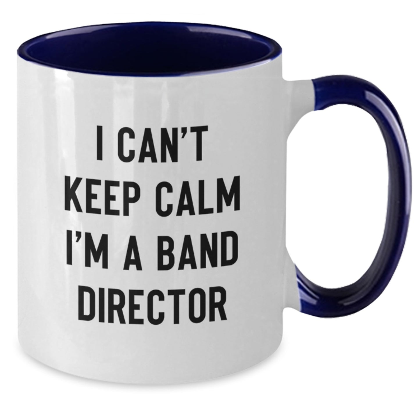 Gifts from Friends for Band Director - I Can't Keep Calm Two Tone Coffee Mug - Valentine's Unique Gifts for the Best Director Ever - Additional
