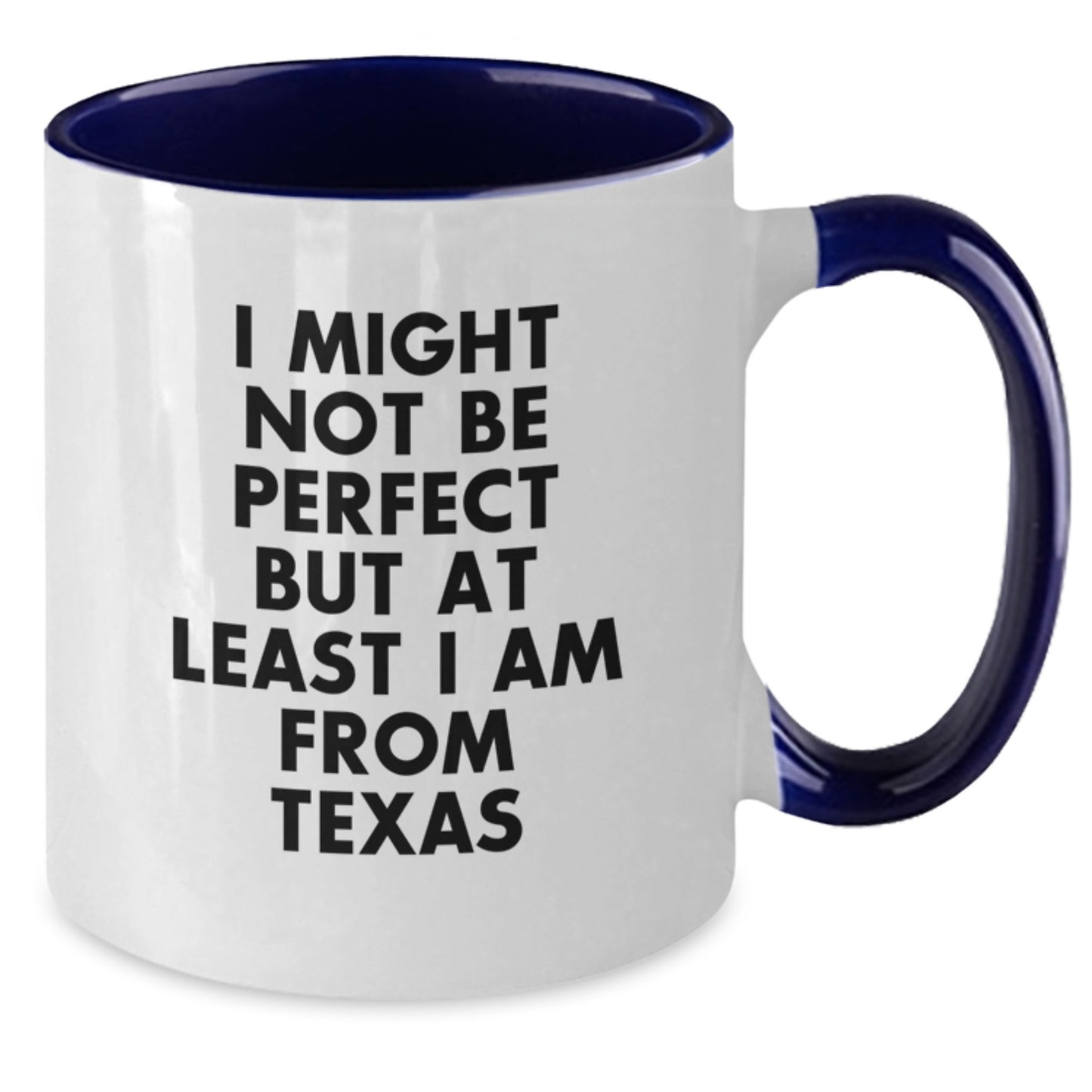 Funny Texas Gifts from Friends and Family - Unique Two Tone Coffee Mug for Graduation - 'I Might Not Be Perfect But At Least I Am From Texas' Mugs for Men and Women - Additional