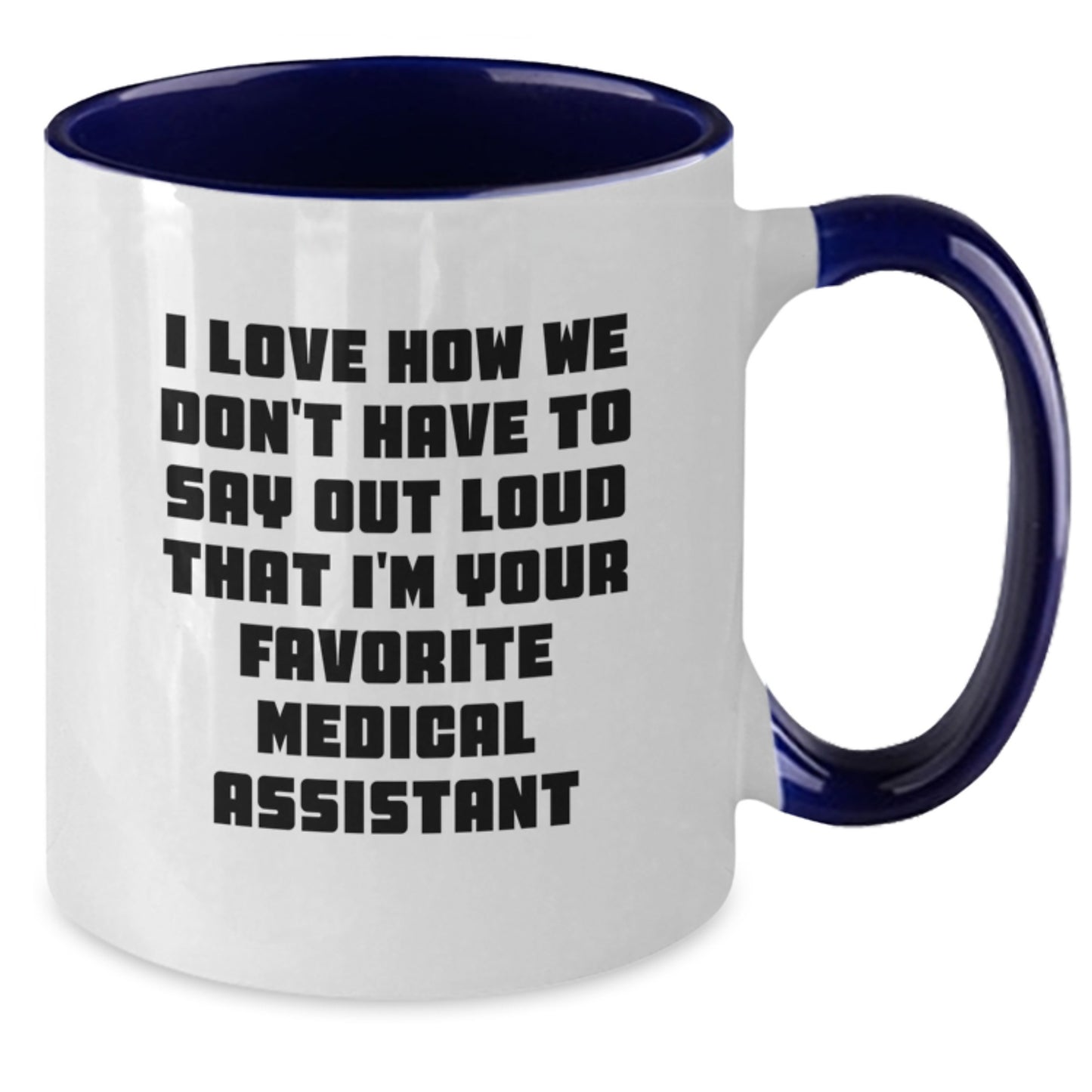 Funny Medical Assistant Gifts for Men Women Friends Coworkers - I Love How We Don't Have To Say Out Loud That I'm Your Favorite Medical Assistant Two Tone Coffee Mug for Christmas Unique Gifts - Additional