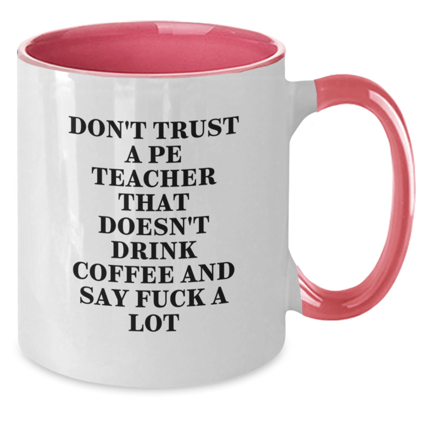 Funny PE Teacher Gift, Don't Trust A Pe Teacher That Doesn't Drink Coffee And Say 'F--k A Lot', Two Tone Coffee Mug for Birthday, Gifts from Men to PE Teacher, Gifts for PE Teacher - Additional