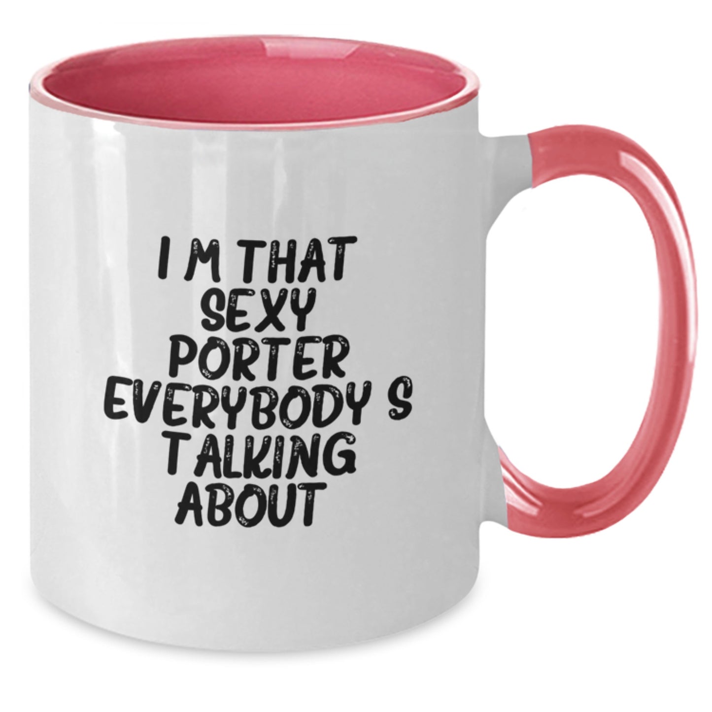 Funny Quotes for Porter, Valentine's Unique Gifts from Friends to Porter, Two Tone Coffee Mug, I'm That Sexy Porter Everybody's Talking About. - Additional