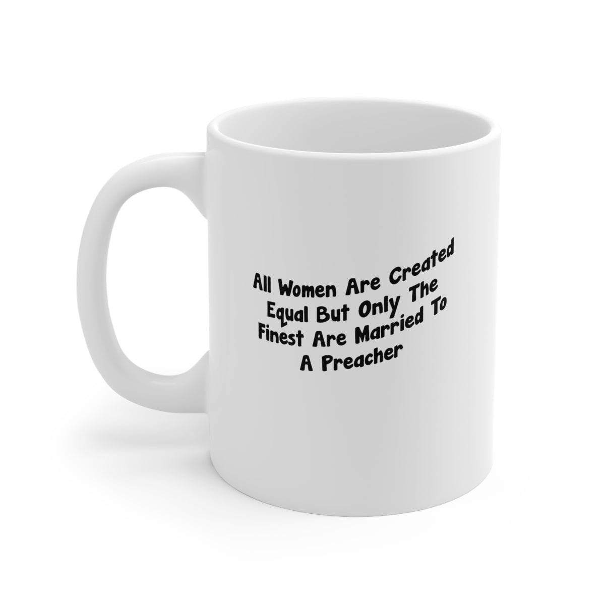 All Women Are Created Equal But Only The Finest Are Married To A Preacher - Funny Preacher Wife 11oz Coffee Mug - Best Inspirational Gifts For Men and Women