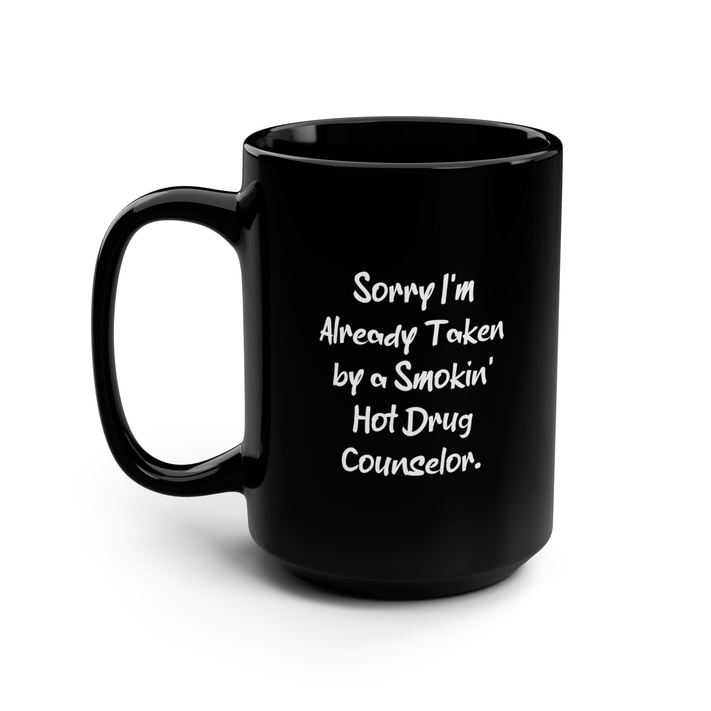 Drug Counselor Coffee Mug - Sorry I'm Already Taken by a Smokin' Hot Drug Counselor | Unique Gift