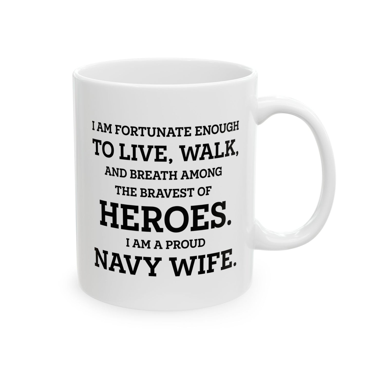 Navy Wife Ceramic Coffee Mug - I Am Fortunate Among Heroes | Military Spouse Gift