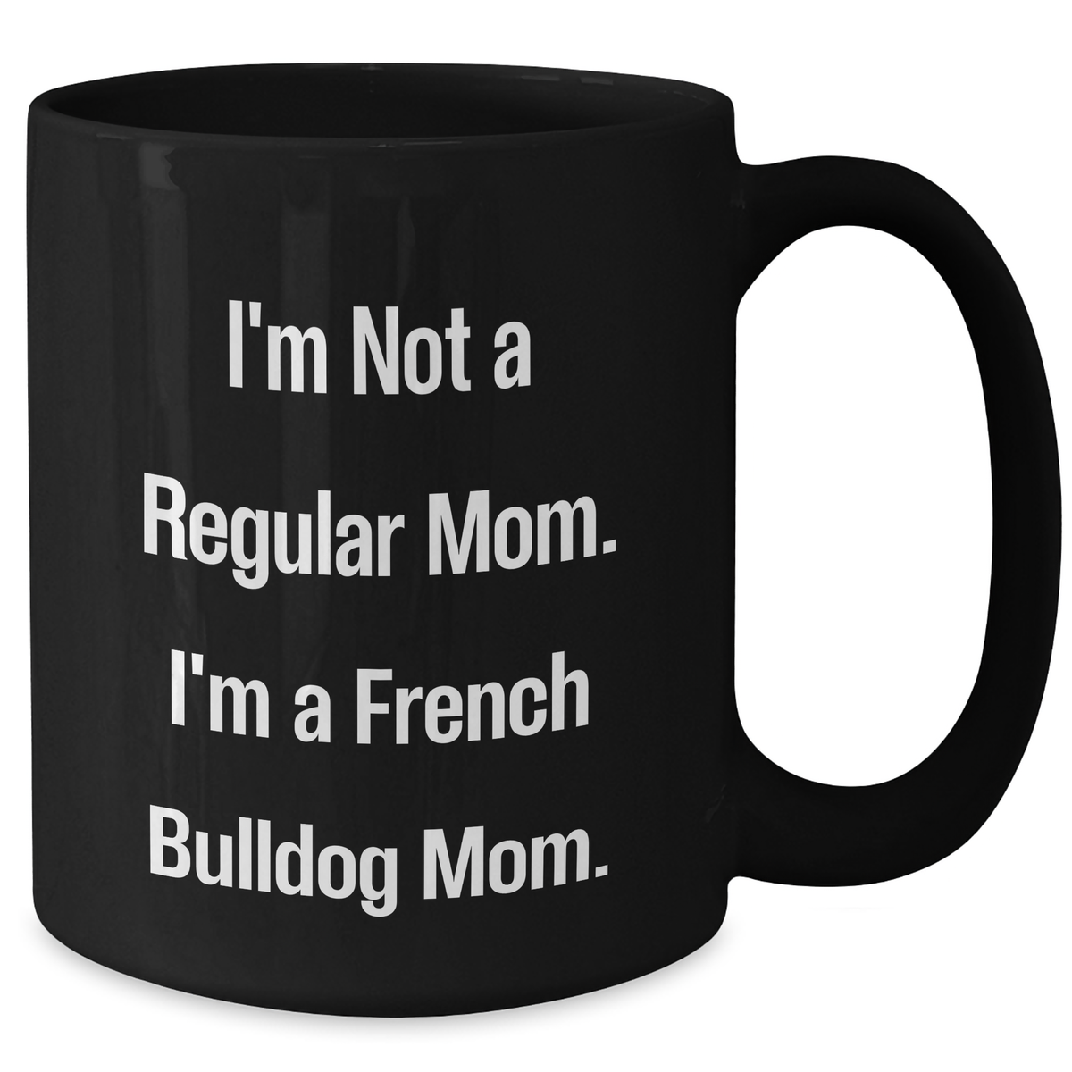 French Bulldog Mom Funny Coffee Mug Gifts from Family for Mother's Day 'I'm Not A Regular Mom. I'm A French Bulldog Mom.' - Additional