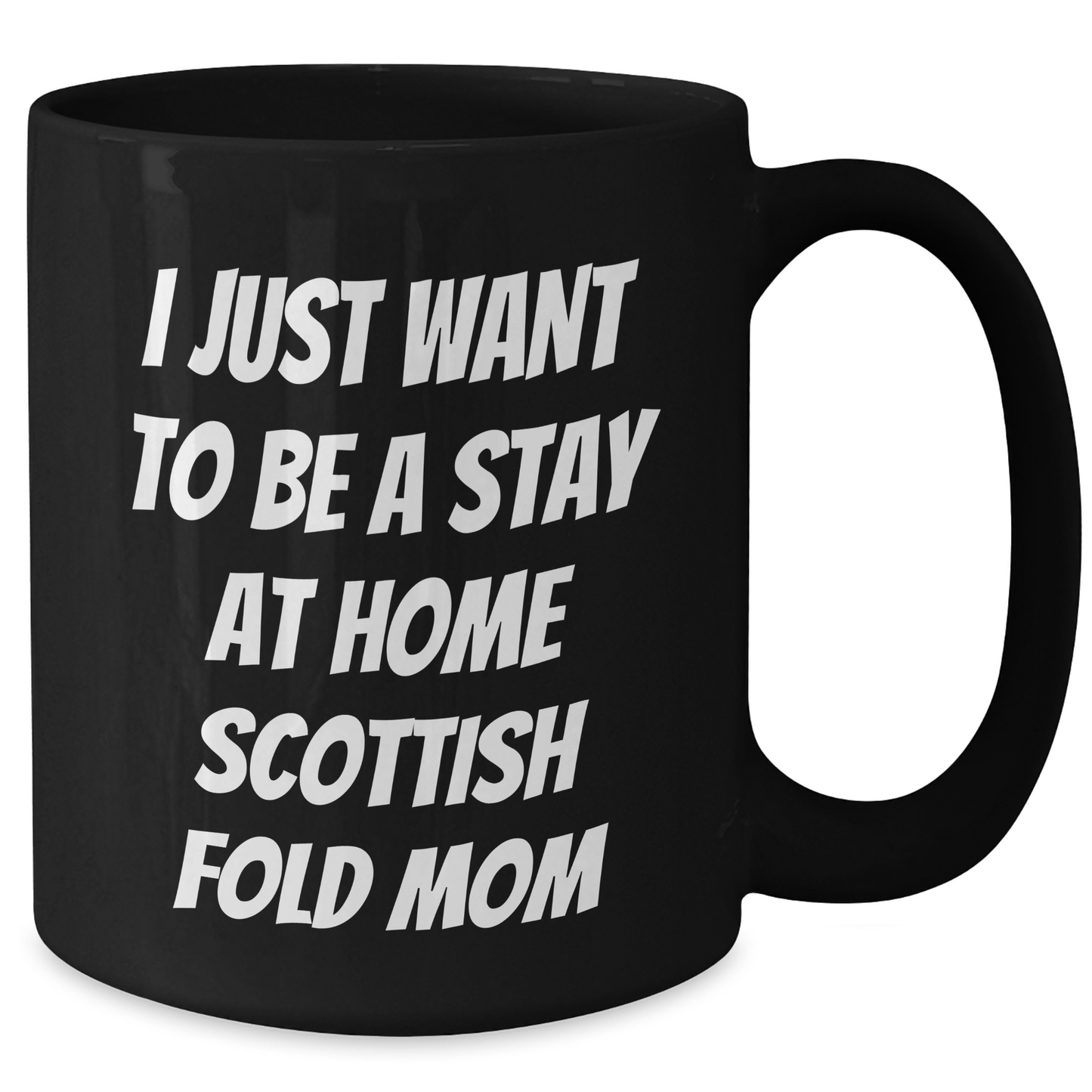 Funny Scottish Fold Cat Mom Gifts from Dad to Him - I Just Want To Be A Stay At Home Scottish Fold Mom Black Coffee Mug for Father's Day - Additional