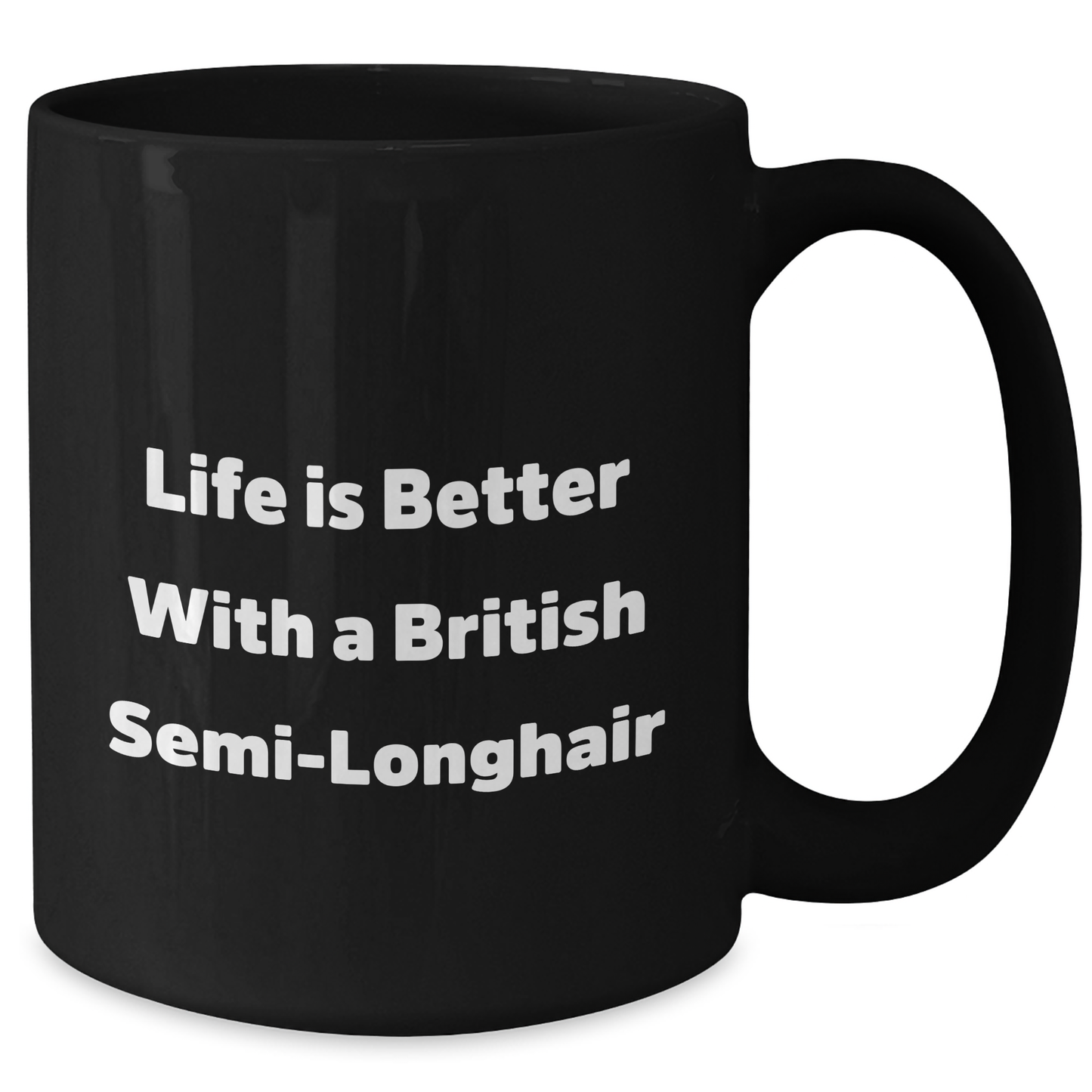 Funny British Semi-longhair Cat Gifts from Men for Father's Day - Life is Better with a British Semi-longhair, British Semi-Longhair Cat Black Coffee Mug - Additional