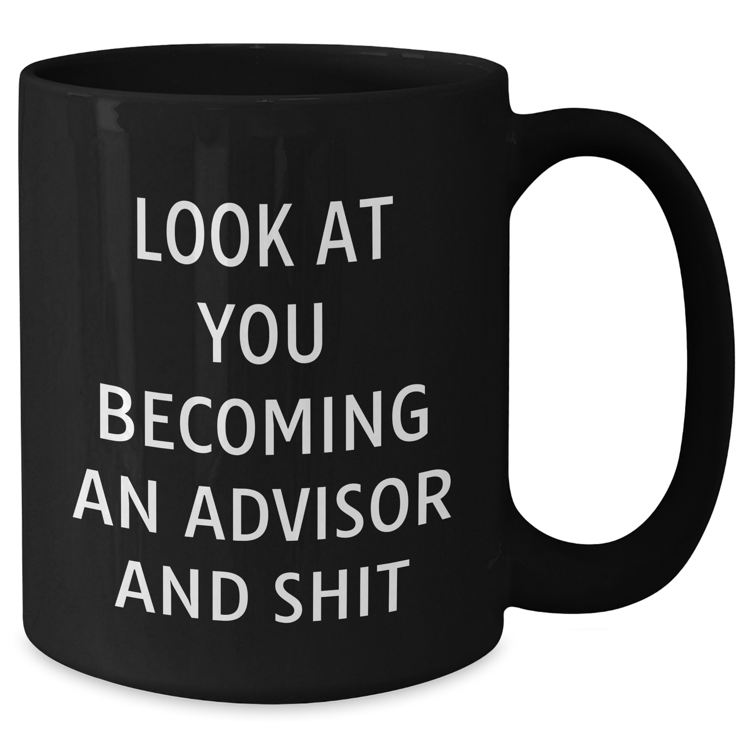Funny Advisor Gifts for Dad - 'Look At You Becoming An Advisor And Shit' Black Coffee Mug, Gifts from Friends, Unique Father's Day Unique Gifts for Men - Additional