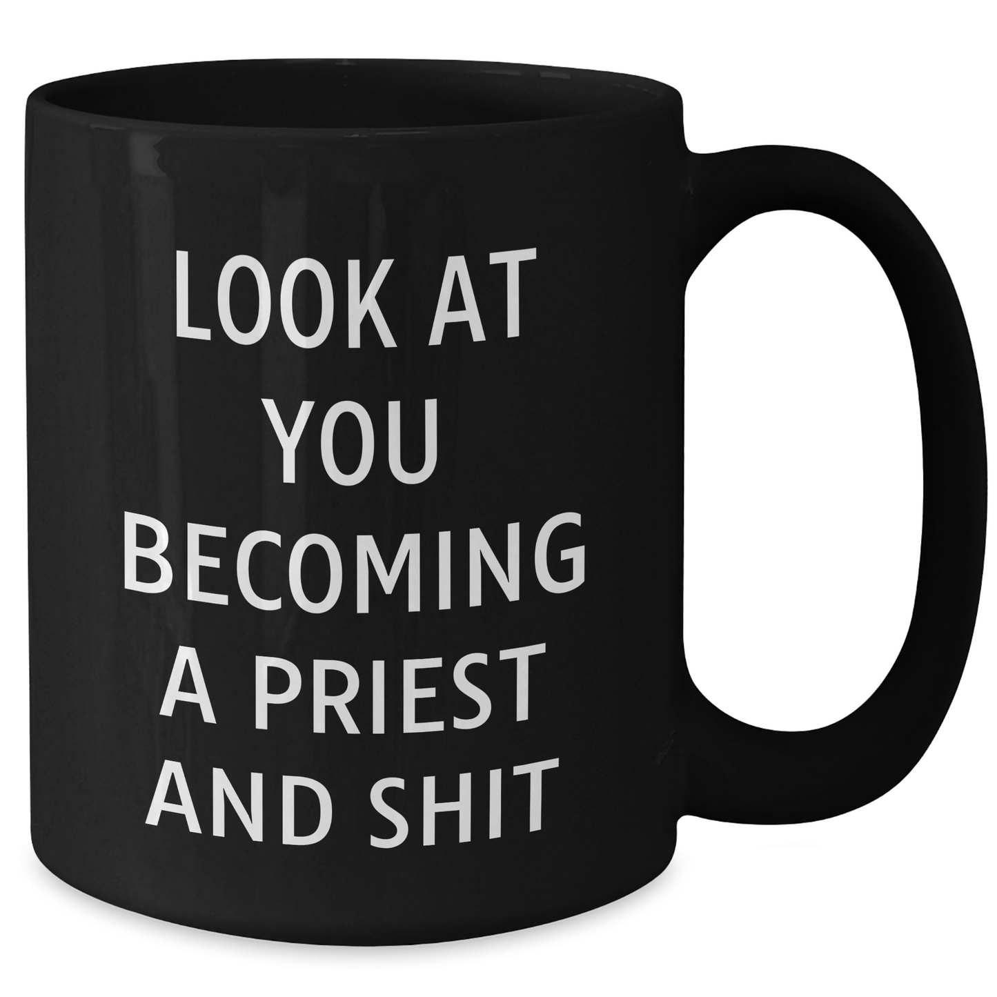 Funny Priest Gifts for Him - Unique Black Coffee Mug with Quote 'Look At You Becoming A Priest And Shit' - Gifts from Friends or Family for Father's Day - Additional