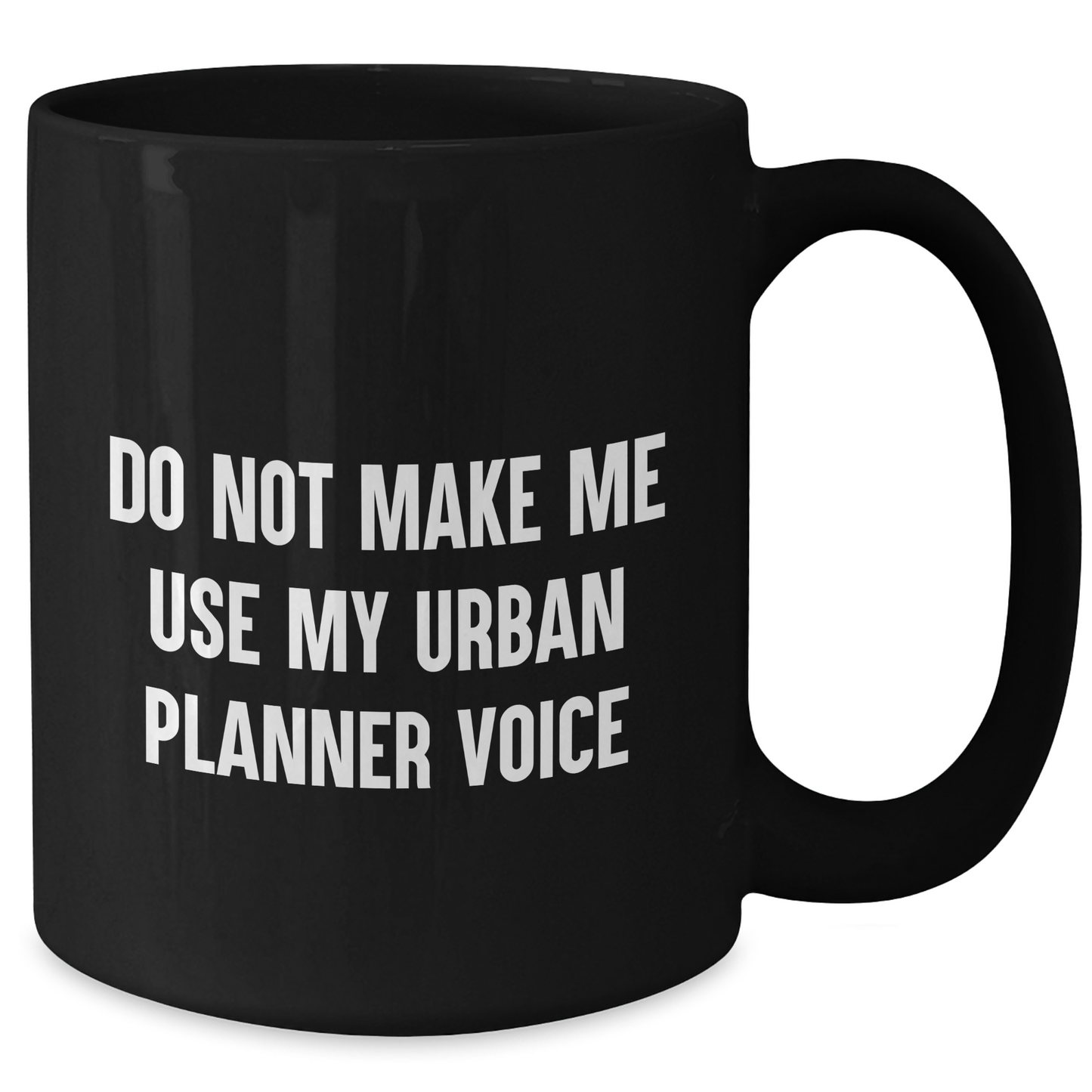 Urban Planner Gift, Funny 'Do Not Make Me Use My Urban Planner Voice' Black Coffee Mug for Mom, Gifts from Men, Unique Mother's Day Unique Gifts for Urban Planner - Additional