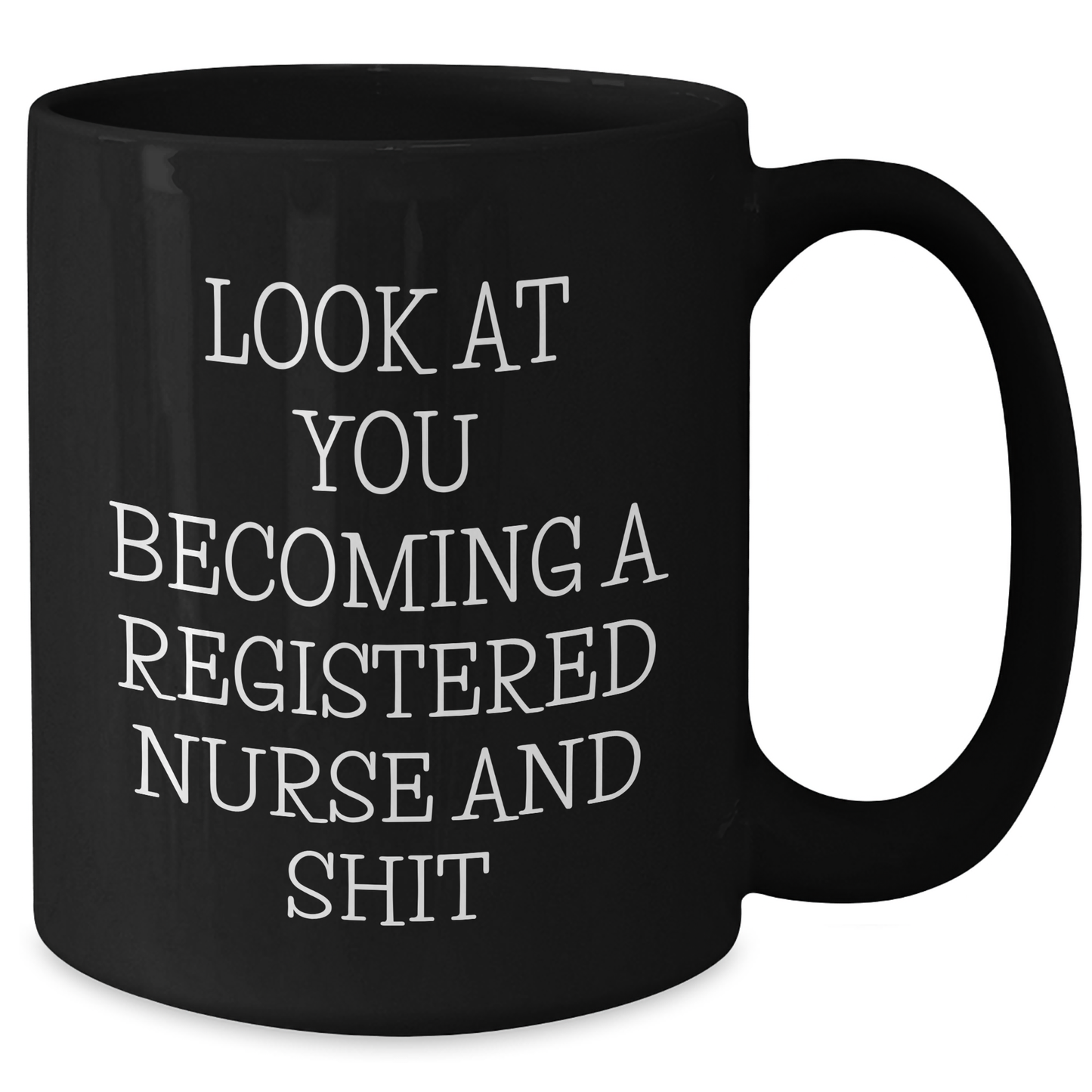 Funny Registered Nurse Gifts for Graduation, Look At You Becoming A Registered Nurse And Shit Black Coffee Mug from Friends, Family or Coworkers - Additional