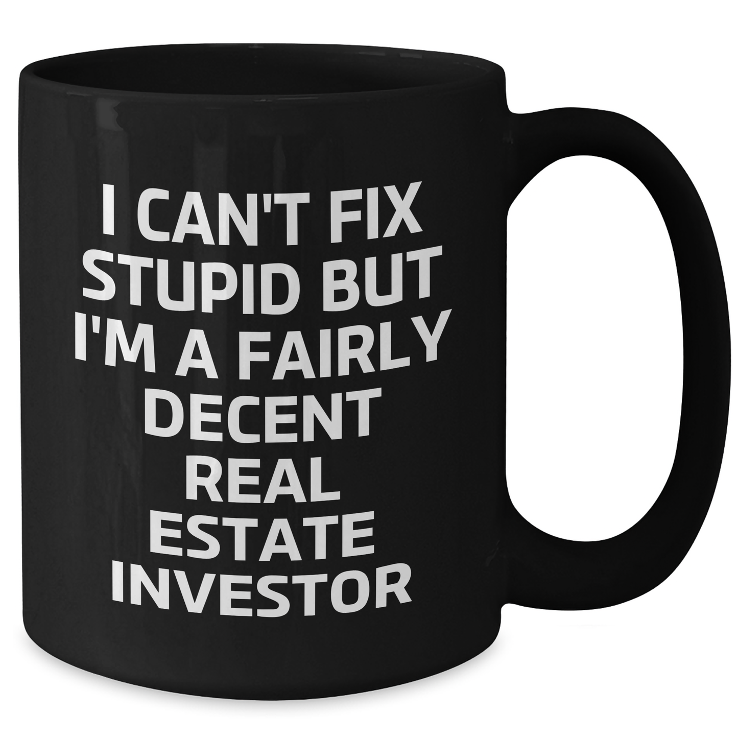 Real Estate Investor Gifts, Funny Black Coffee Mug, 'I Can't Fix Stupid But I'm A Fairly Decent Real Estate Investor', Graduation Unique Gifts from Men to Friends - Additional