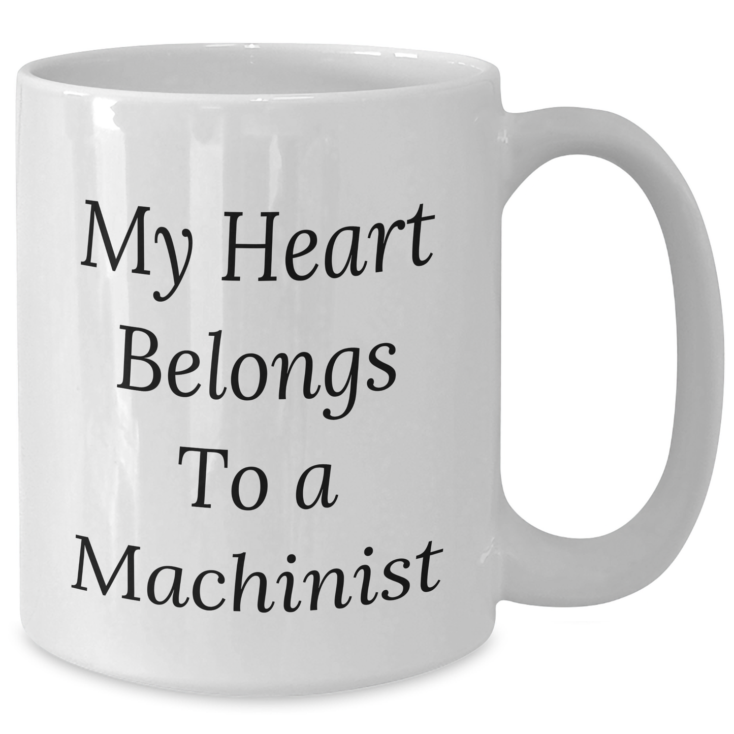 Funny Machinist Gifts, 'My Heart Belongs To A Machinist' Quote, White Coffee Mug, 11oz or 15oz, Gifts from Friends to Machinist, Father's Day Unique Gifts - Additional