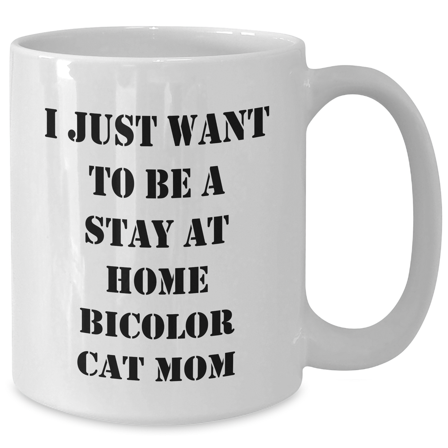 Funny Bicolor Cat Mom Gifts, White Coffee Mug - 'I Just Want To Be A Stay At Home Bicolor Cat Mom', Father's Day Unique Gifts from Men to Family - Additional