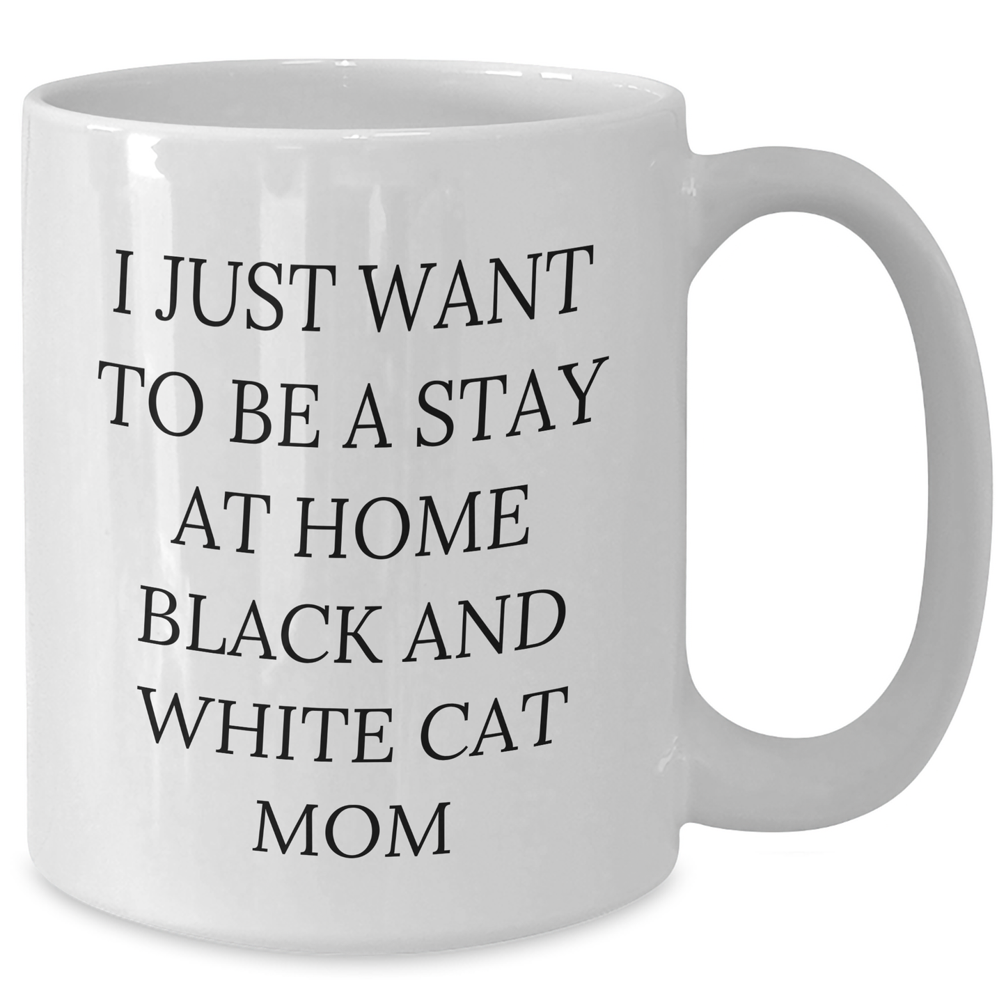 Funny Black and White Cat Mom White Coffee Mug Gifts for Him from Friends on Father's Day - I Just Want To Be A Stay At Home Black And White Cat Mom - Additional