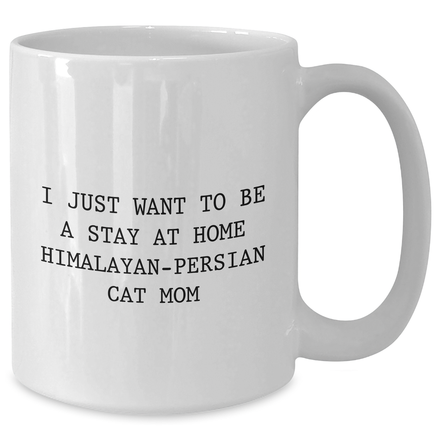 Himalayan-Persian Cat Mom Gifts for Dad - 'I Just Want To Be A Stay At Home Himalayan-persian Cat Mom' Funny Quote White Coffee Mug, Gifts from Family, for Father's Day - Additional