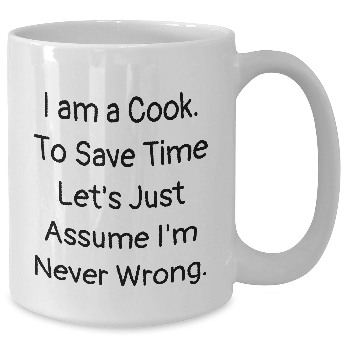 Funny Cook Gifts for Men, White Coffee Mug: 'I Am A Cook. To Save Time Let's Just Assume I'm Never Wrong.', Father's Day Unique Gifts from Family - Additional