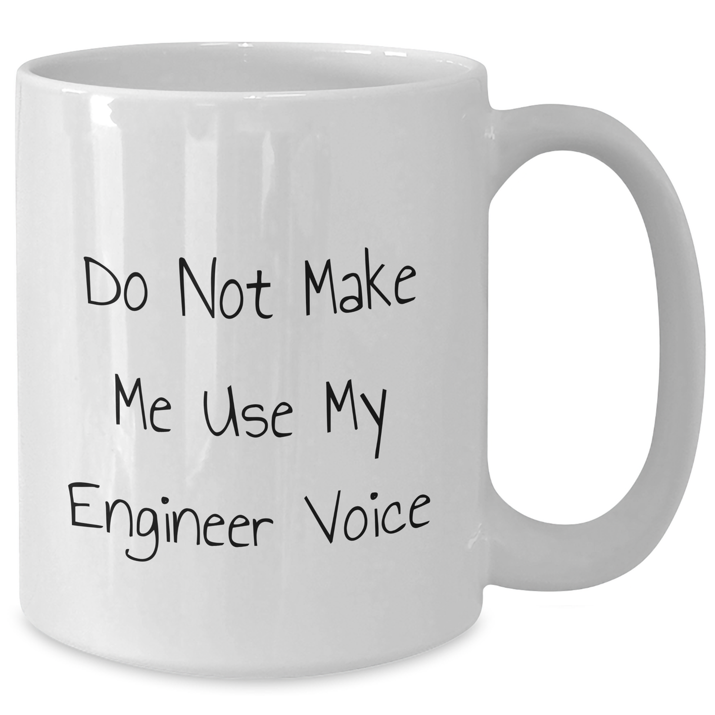 Funny Engineer Gifts from Mom for Mother's Day - White Coffee Mug, 11oz or 15oz, Ceramic, Microwave, and Dishwasher Safe - Do Not Make Me Use My Engineer Voice - Additional