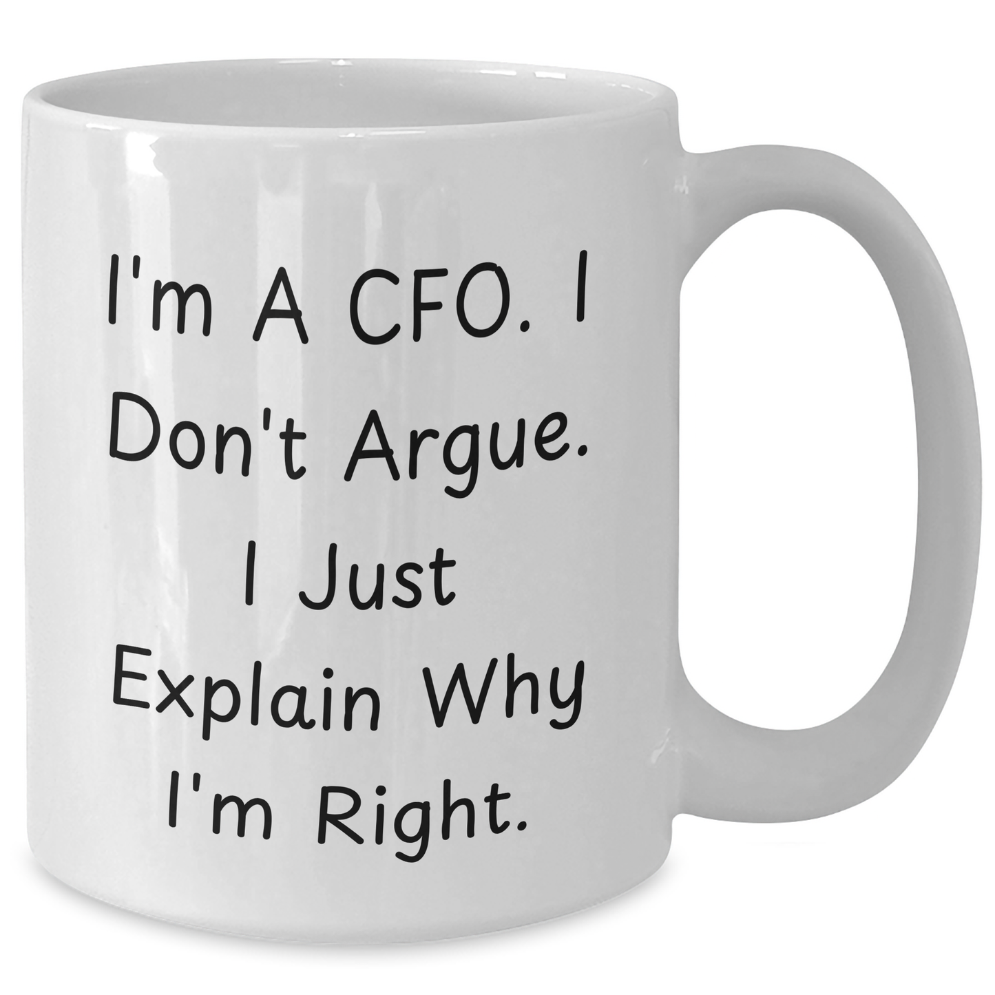 Funny CFO Gifts, White Coffee Mugs, I'm A Cfo. I Don't Argue. I Just Explain Why I'm Right. for Mother's Day, Gifts from Men to CFO, Unique White Coffee Mug for Her - Additional