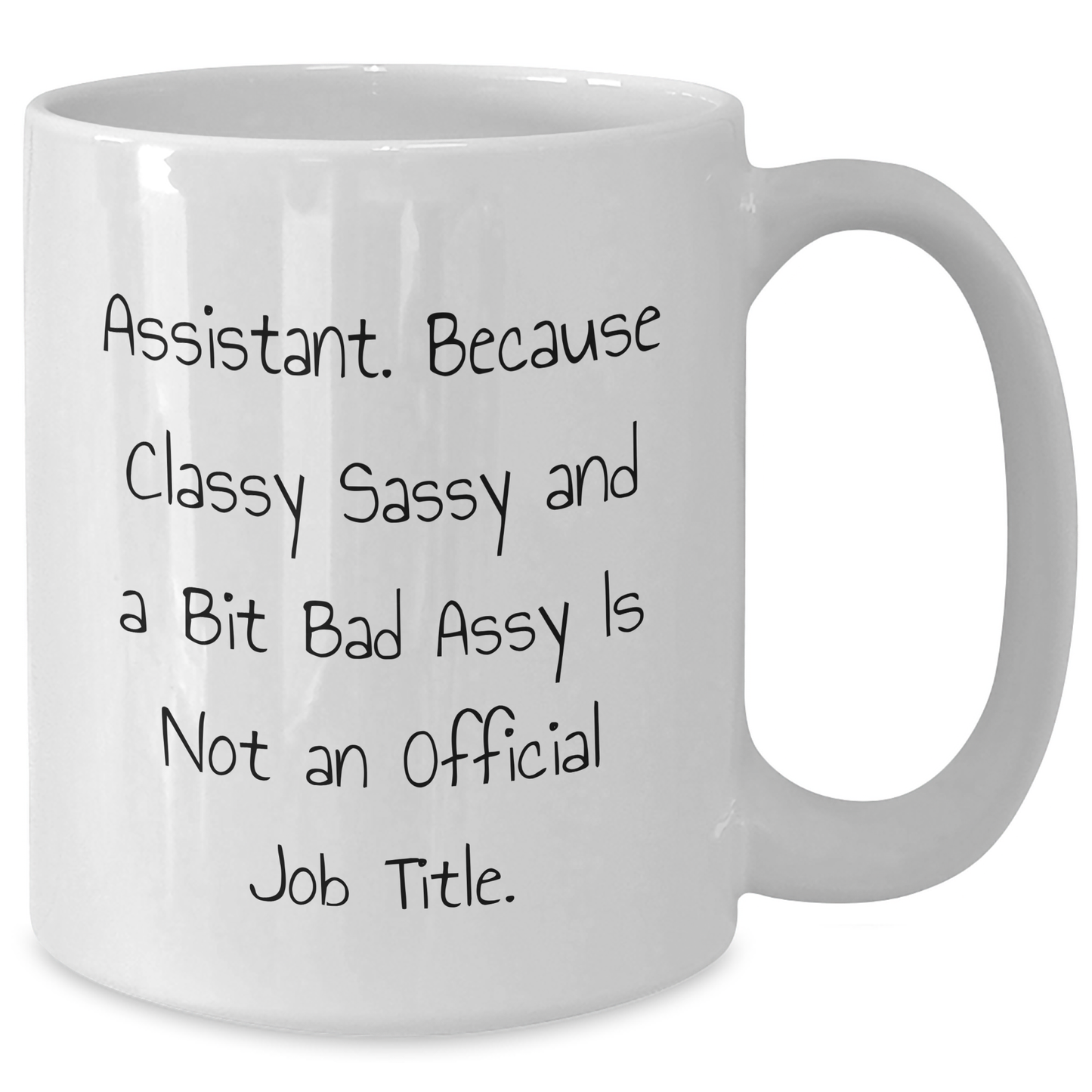Funny Assistant White Coffee Mugs Gifts from Friends for Father's Day - 'Assistant. Because Classy Sassy And A Bit Fearlessy Is Not An Official Job Title.' - Additional