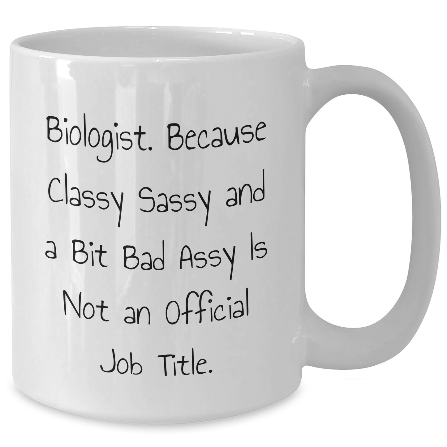 Funny Biologist Gifts for Mom - White Coffee Mug, 'Biologist. Because Classy Sassy And A Bit Fearlessy Is Not An Official Job Title.', Gifts from Mom - Additional