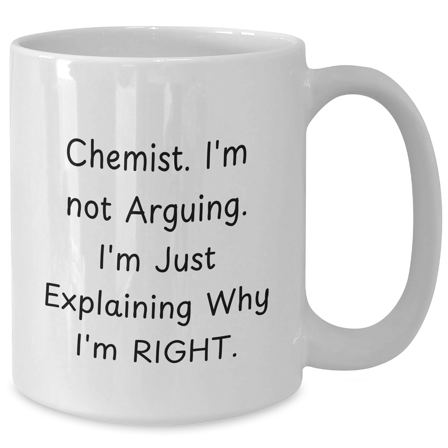 Funny Chemist Gifts from Men to Friends - White Coffee Mug for Graduation, 'I'm Not Arguing. I'm Just Explaining Why I'm Right.' - Gifts for Chemist, Unique and Humorous - Additional