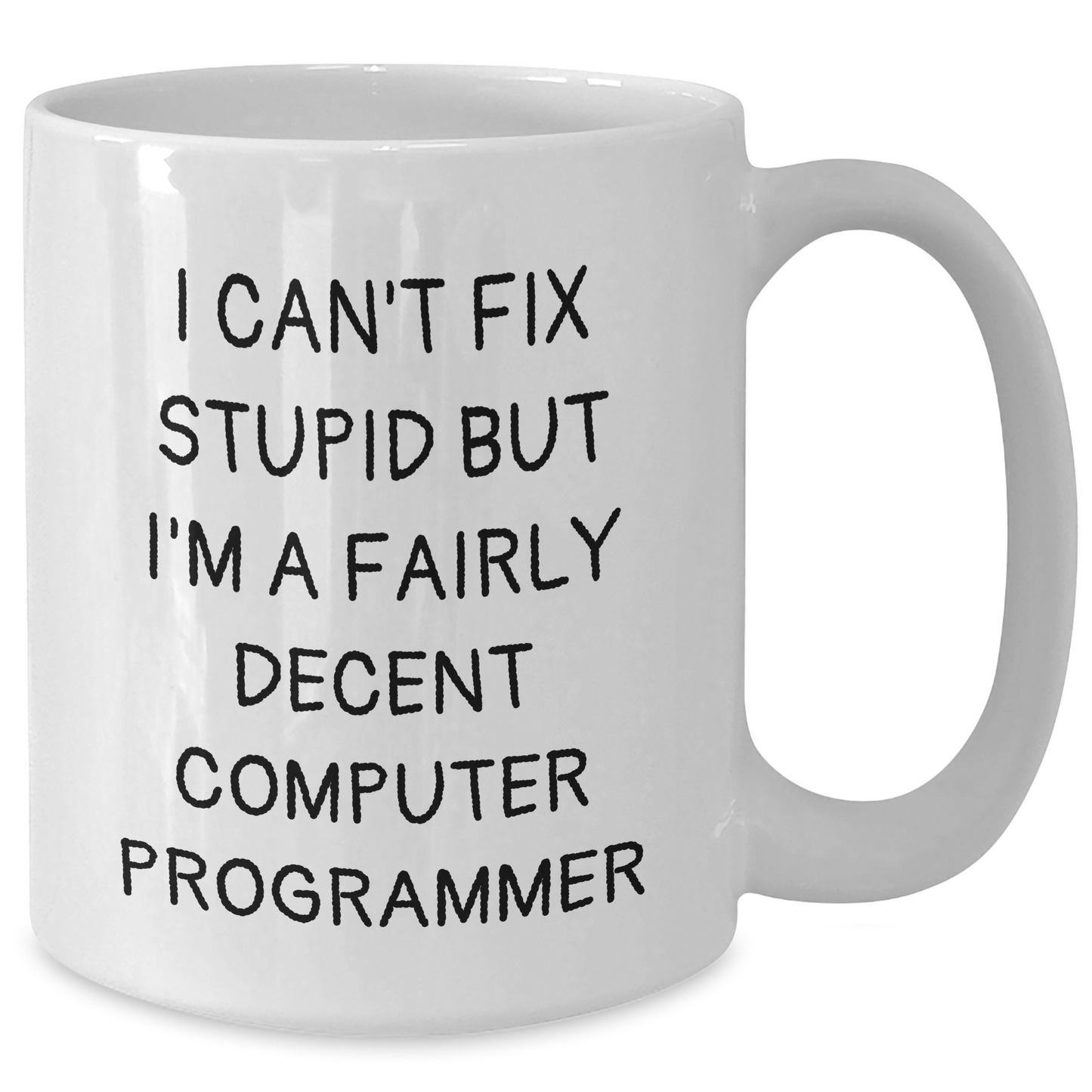 Funny Computer Programmer Gifts, White Coffee Mug, 'I Can't Fix Stupid But I'm A Fairly Decent' - Gifts from Friends for Computer Programmer Dad - Additional