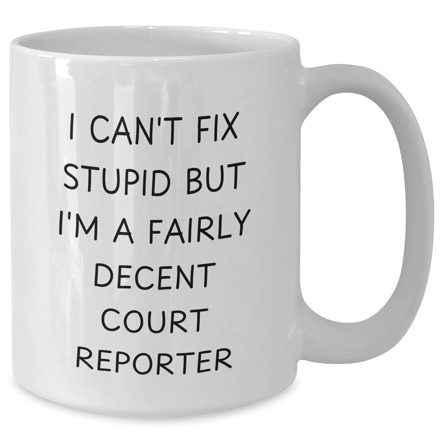 Funny Court Reporter Gifts for Mom - I Can't Fix Stupid But I'm A Fairly Decent Court Reporter Quote on White 11oz or 15oz Ceramic Coffee Mug, Gifts from Friends and Family for Mother's Day - Additional