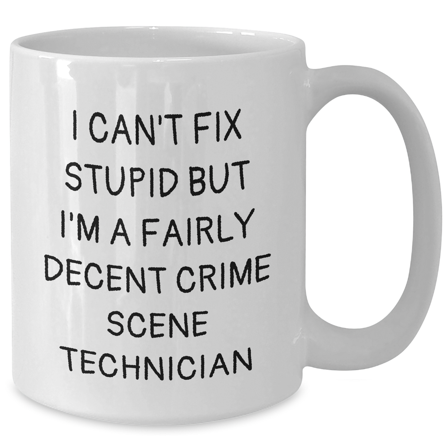Funny Crime Scene Technician Gifts for Men - I Can't Fix Stupid But I'm A Fairly Decent Crime Scene Technician White Coffee Mug, Father's Day Unique Gifts from Friends - Additional