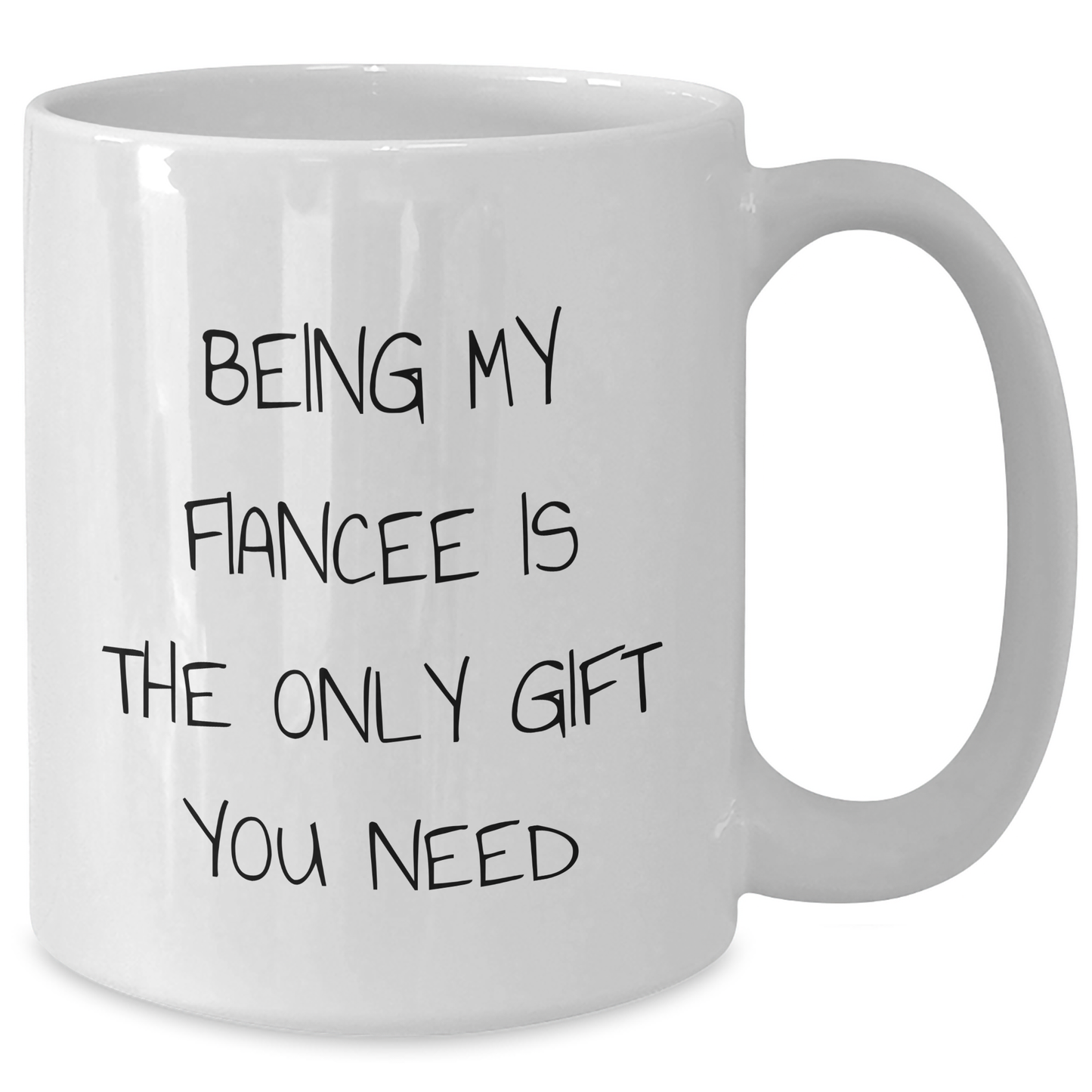 Funny Fiancee Gifts - White Coffee Mug, 'Being My Fiancee Is The Only Gift You Need', Perfect for Father's Day from Friends or Family - Additional