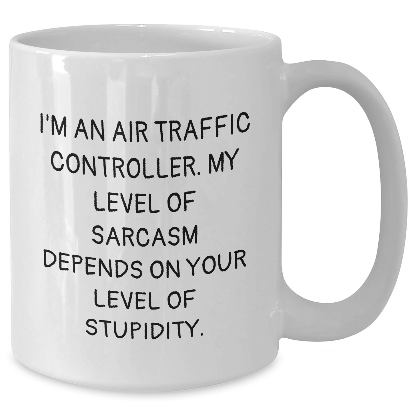 Air Traffic Controller Humor Gifts from Friends and Family - Funny White Coffee Mug for Men and Women - 'I'm An Air Traffic Controller. My Level Of Sarcasm Depends On Your Level Of Stupidity.' - Additional