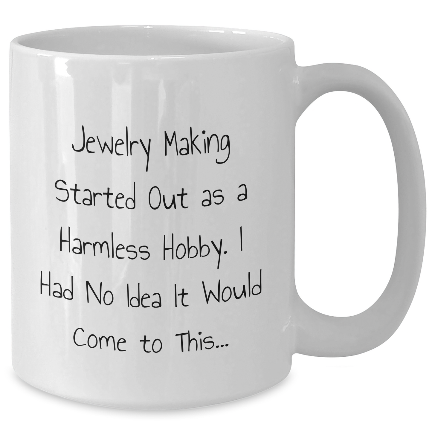 Funny Jewelry Making Gifts for Him from Dad - 'Jewelry Making Started Out As A Harmless Hobby...' White Coffee Mug - Additional