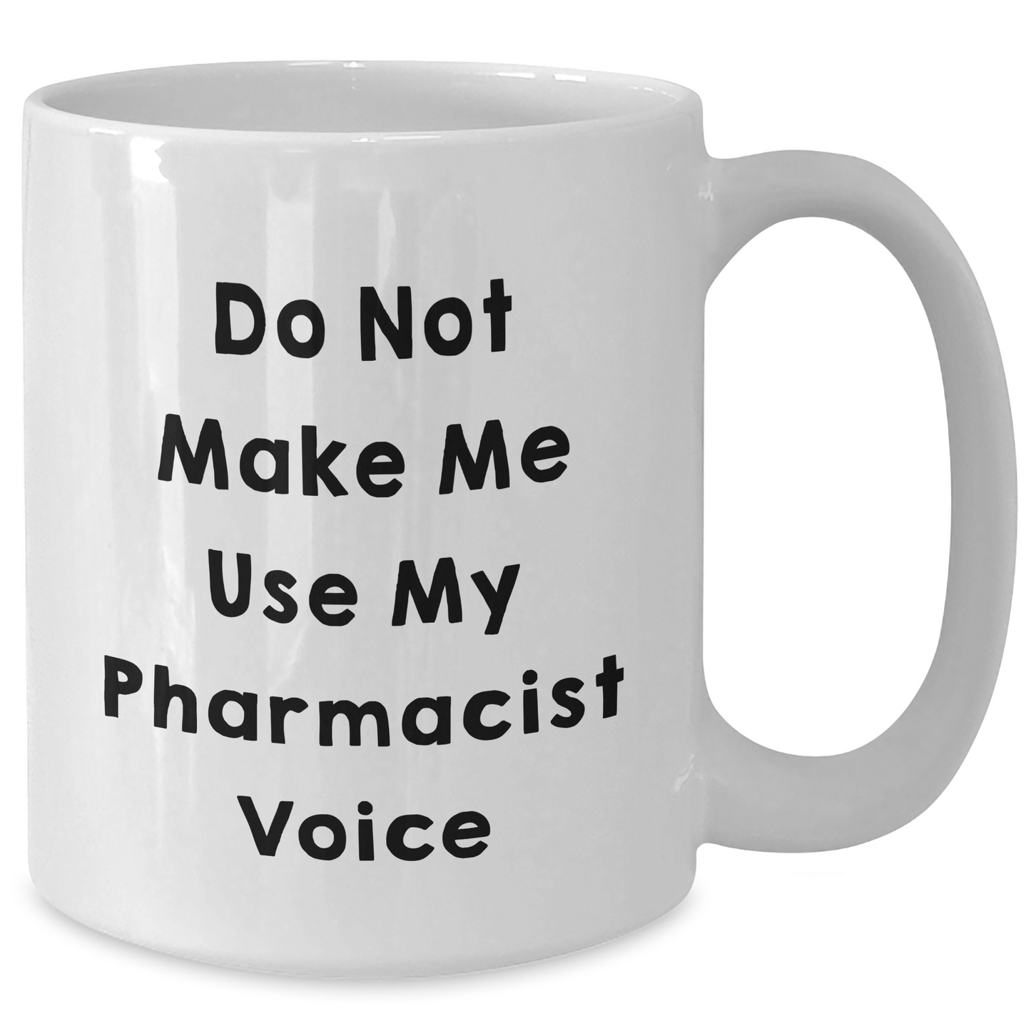 Funny Pharmacist Gifts from Friends - Do Not Make Me Use My Pharmacist Voice White Coffee Mug for Mom's Day - Additional