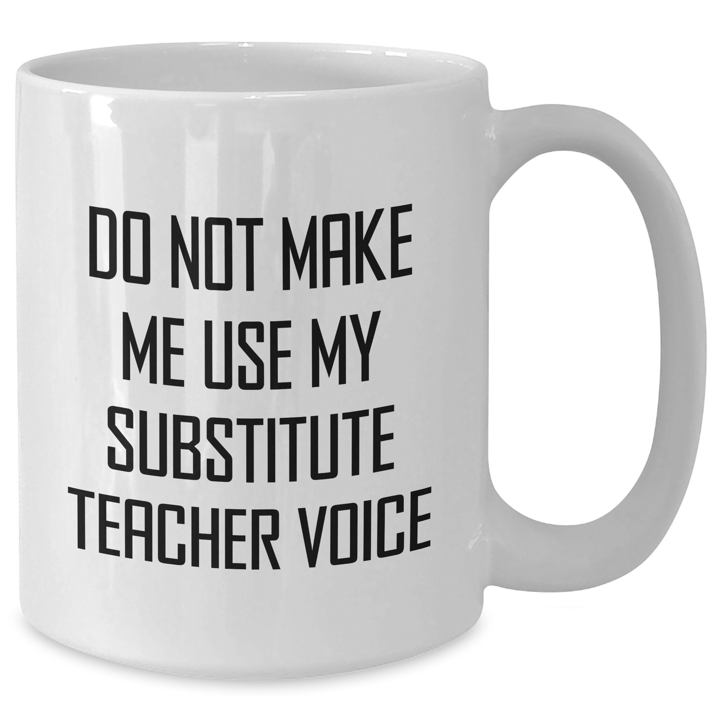 Funny Substitute Teacher Gifts, White Coffee Mug, 'Do Not Make Me Use My Substitute Teacher Voice', Mother's Day Unique Gifts, Gifts from Family, Gifts for Substitute Teacher - Additional