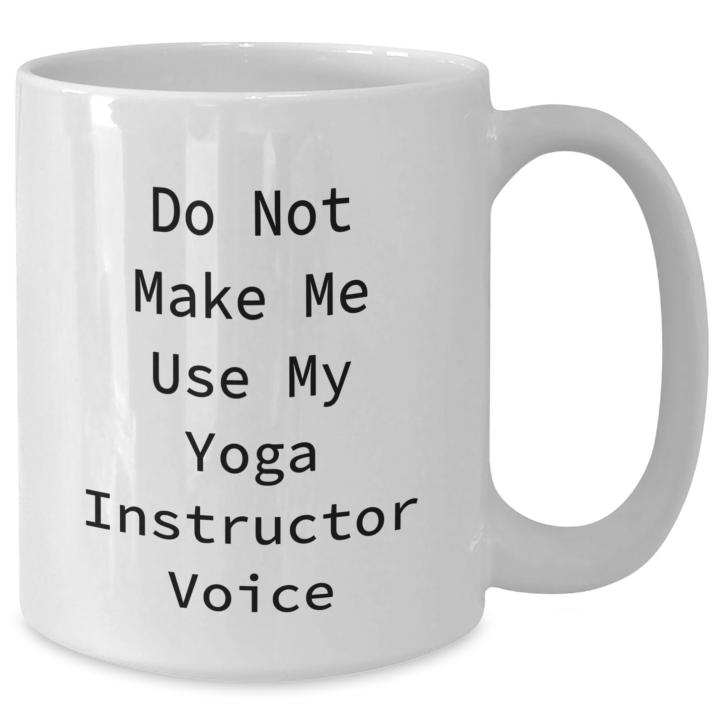 Funny Yoga Instructor Gifts from Men, Unique White Coffee Mugs for Yoga Instructor, 'Do Not Make Me Use My Yoga Instructor Voice' - 11oz or 15oz Ceramic Mugs for Mother's Day - Additional