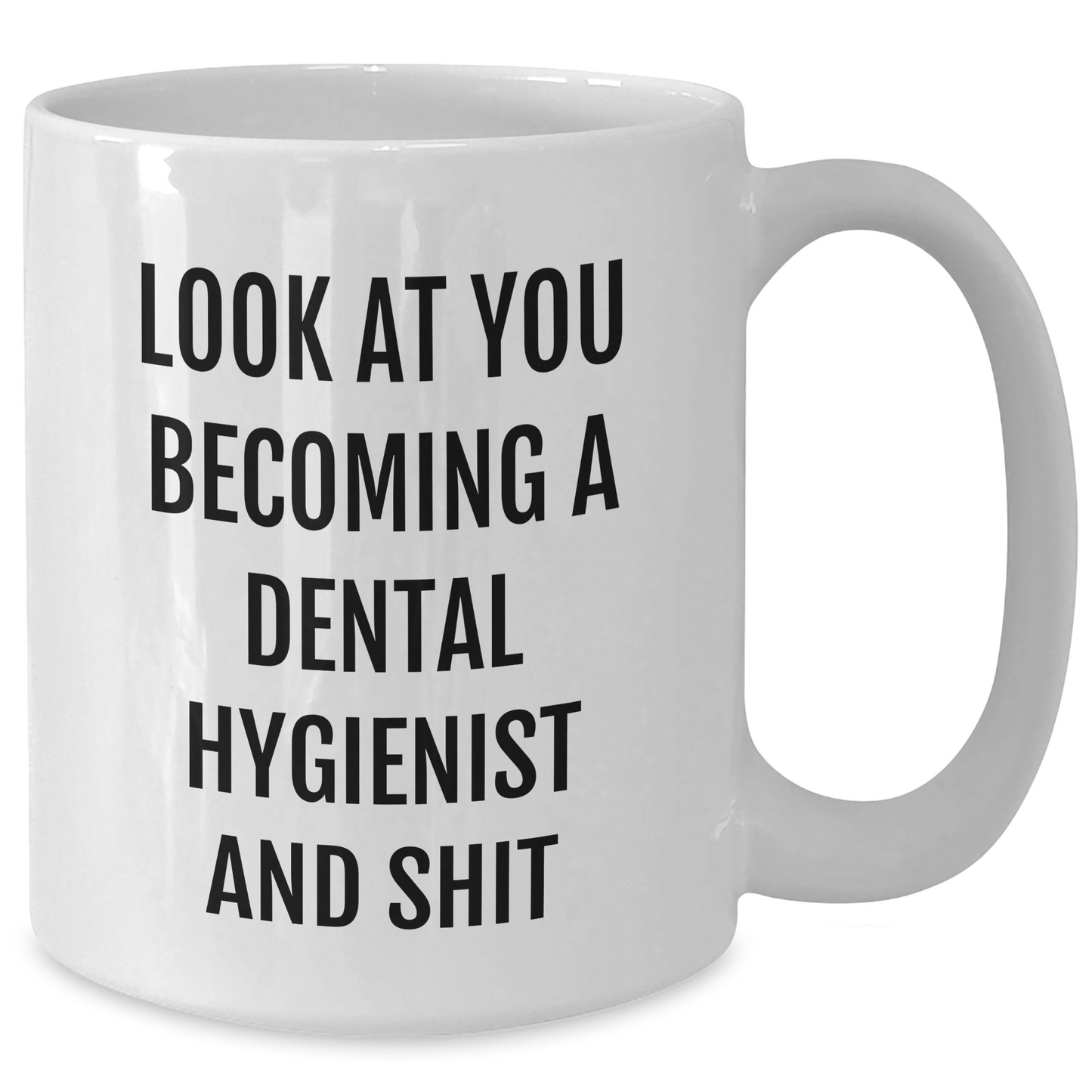Funny Dental Hygienist White Coffee Mug Gifts from Friends and Family for Mother's Day - Look At You Becoming A Dental Hygienist And Shit - Additional