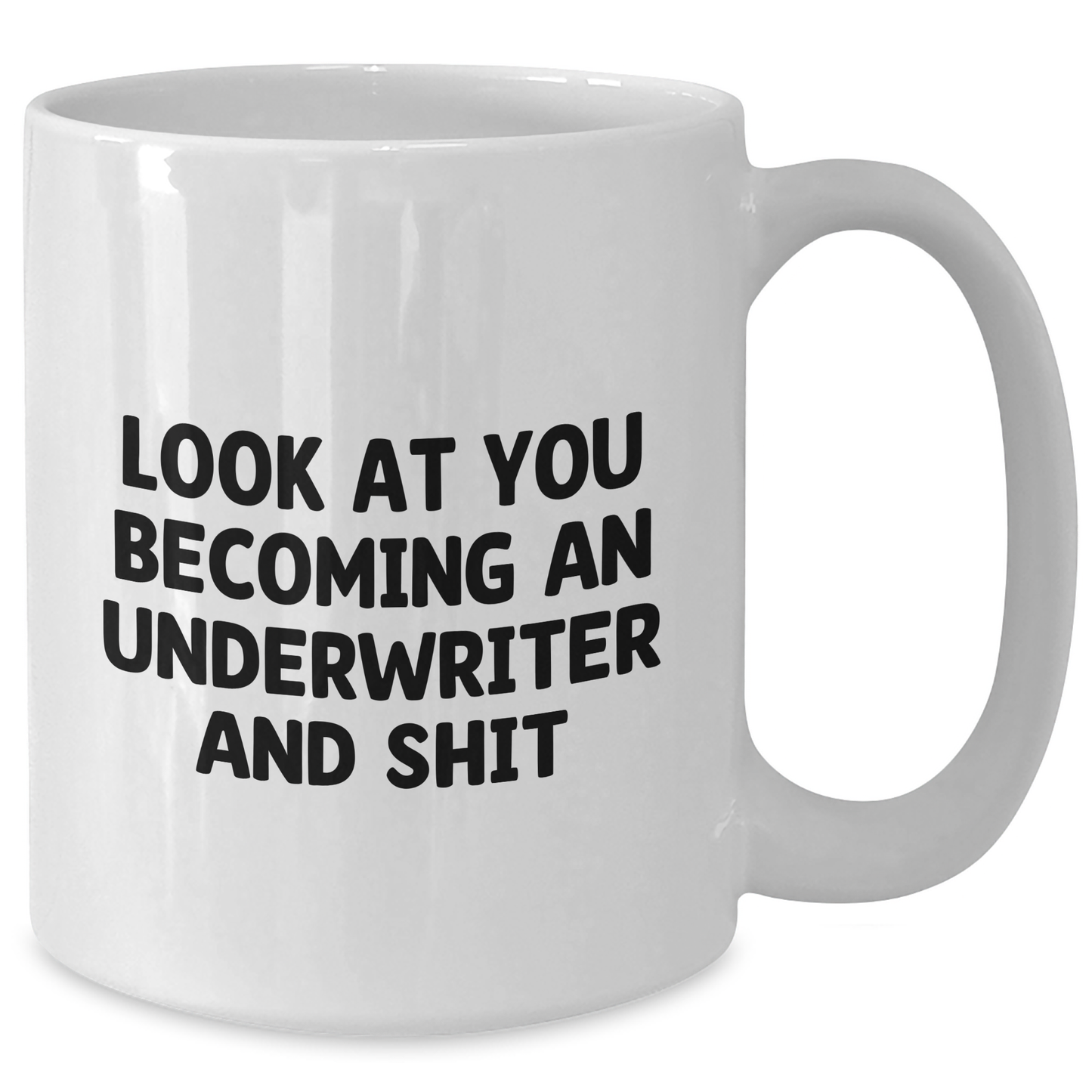 Funny Underwriter Gifts from Friends - White Coffee Mug for Graduation, 'Look At You Becoming An Underwriter And Shit' Quote, 11oz or 15oz Capacity - Additional