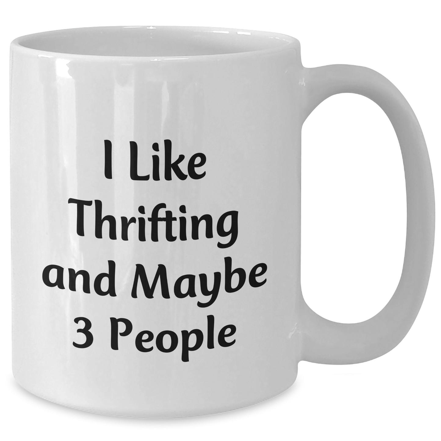 Funny Thrifting Gifts for Thrifting Enthusiasts, 'I Like Thrifting And Maybe 3 People' Coffee Mug, White, 11oz or 15oz, Ideal Gifts from Friends to Family - Additional