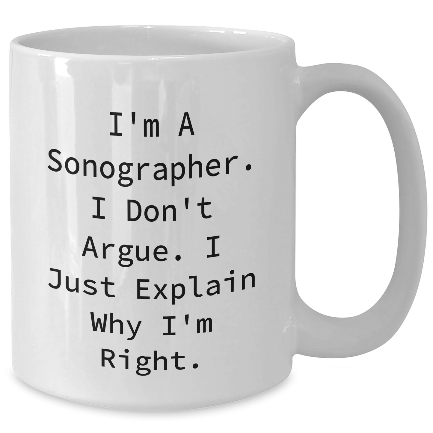 Sonographer Humor Funny White Coffee Mug Gifts from Friends, Gifts for Graduating Sonographers, I'm Right Quote - Additional