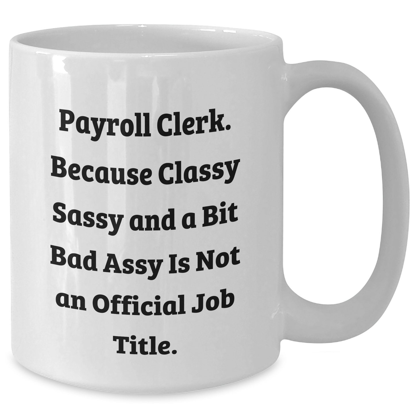 Payroll Clerk Gifts, Funny Quote White Coffee Mug, 11oz or 15oz, Ceramic, Microwave and Dishwasher Safe, Graduation, Gifts from Friends, Gifts for Payroll Clerk - Additional
