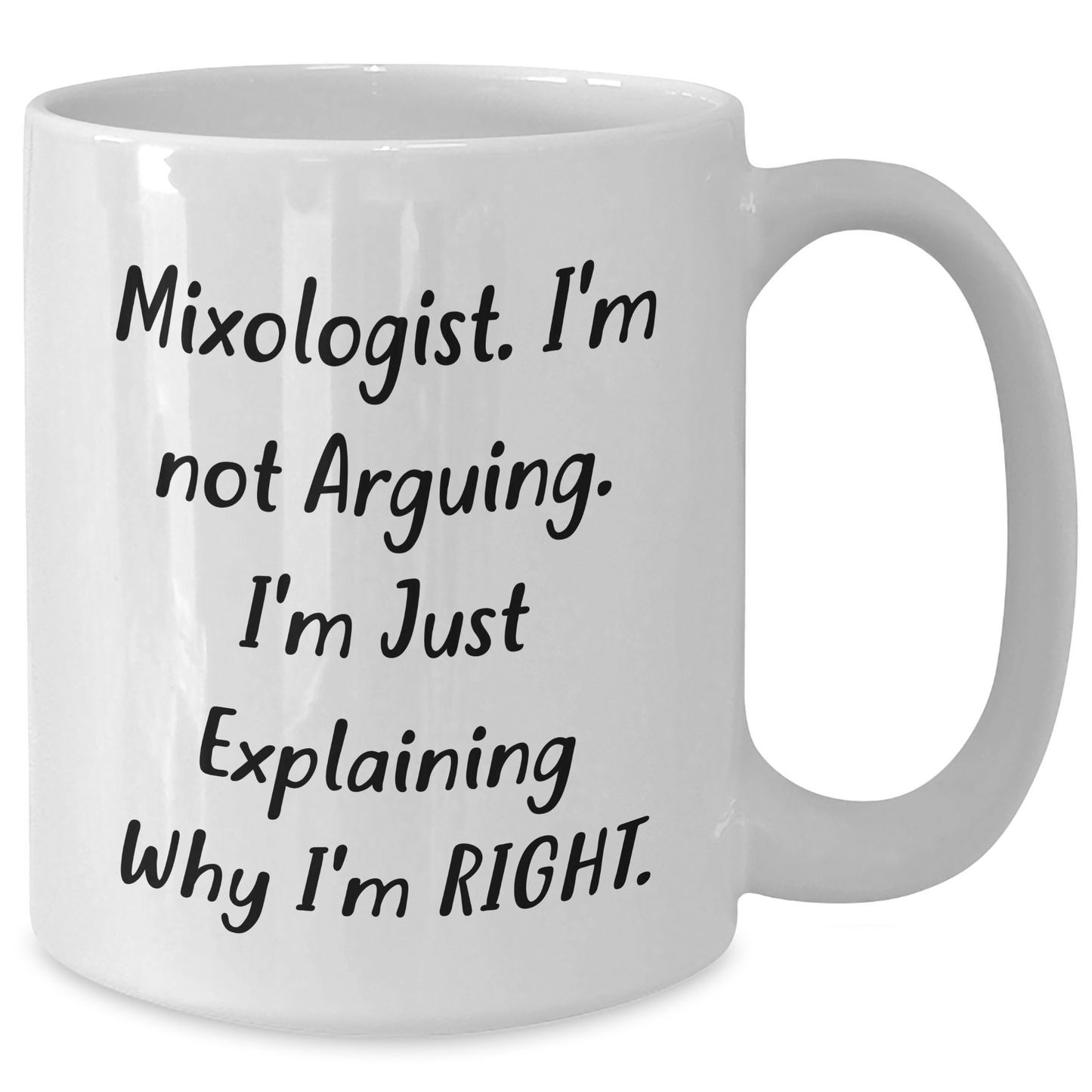 Funny Mixologist Gifts from Friends - 'I'm Not Arguing' White Coffee Mug for Men, 11oz or 15oz, Ceramic, Microwave, Dishwasher Safe, Graduation - Additional