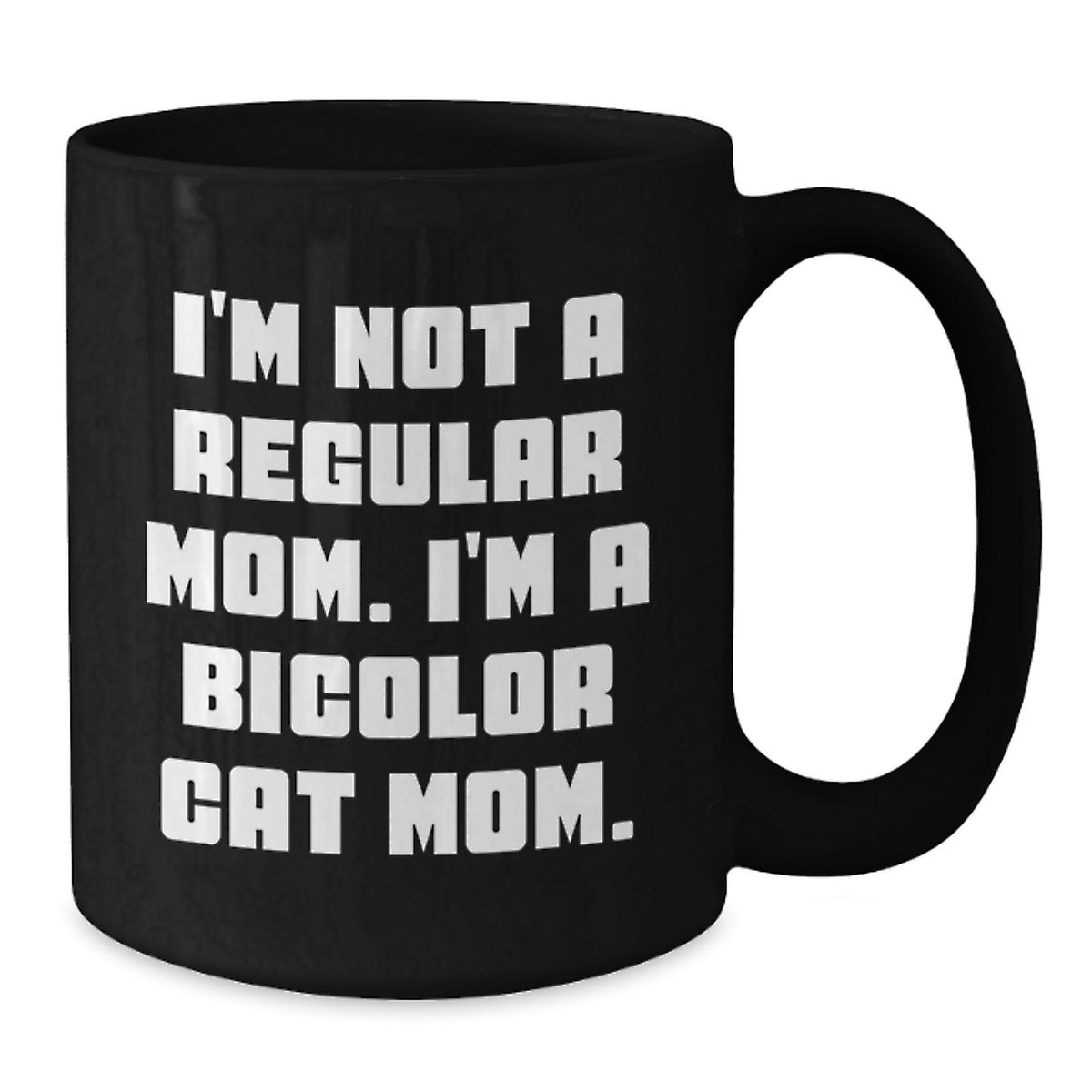 Bicolor Cat Mom Funny Christmas Unique Gifts from Women to Bicolor Cat Lovers - Black Coffee Mug, I'm Not A Regular Mom. I'm A Bicolor Cat Mom. - Additional