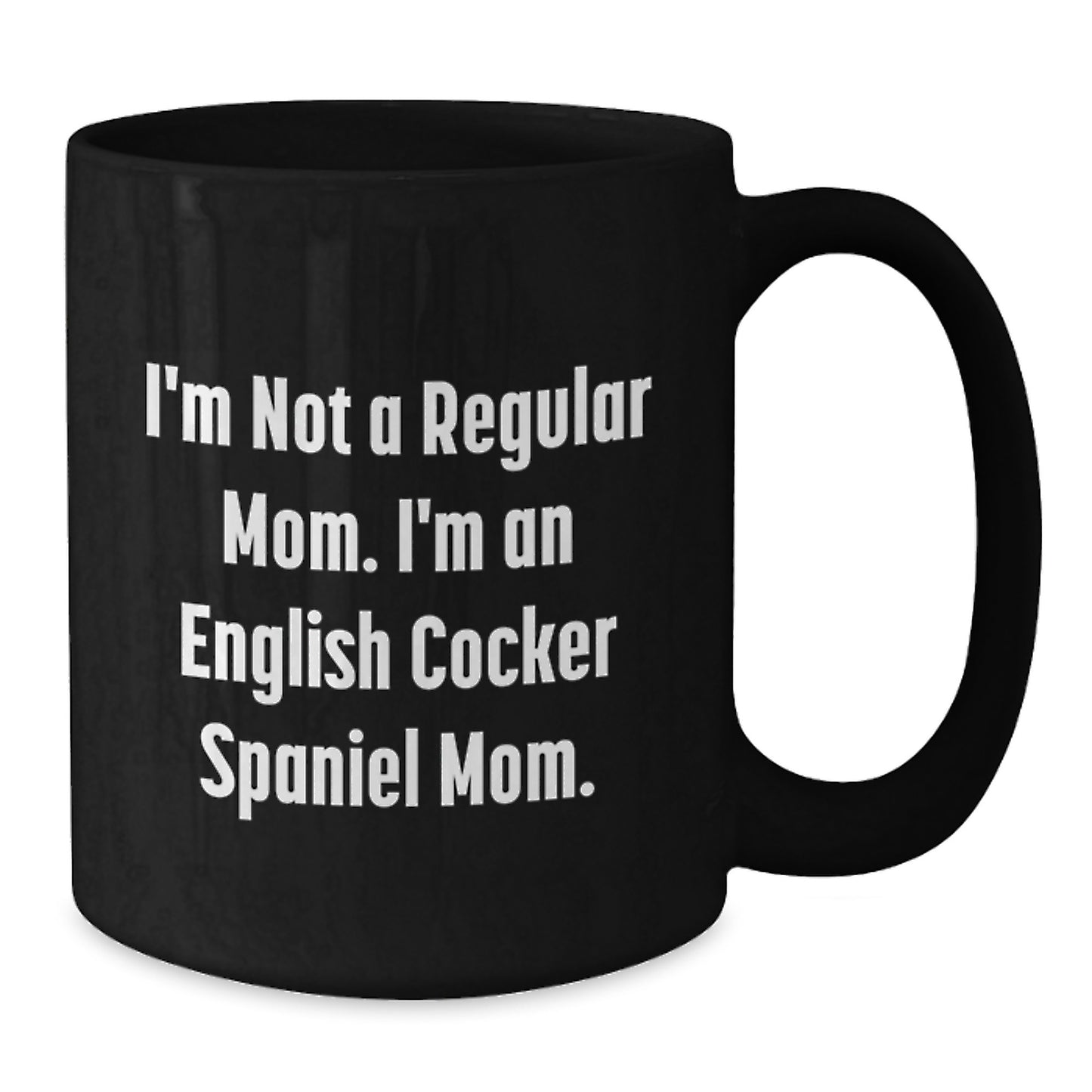 Funny English Cocker Spaniel Dog Gifts - I'm Not A Regular Mom, I'm An English Cocker Spaniel Mom. Black Coffee Mug, Ideal Gift for English Cocker Spaniel Dog Lover, Graduation Unique - Additional