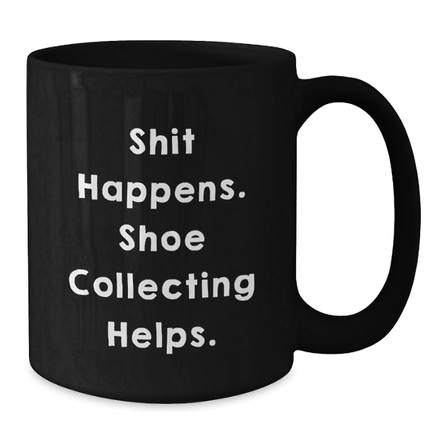 Funny Shoe Collecting Gifts from Mom to Graduation Day Friends - 'Shit Happens. Shoe Collecting Helps.' Black Coffee Mug - Additional